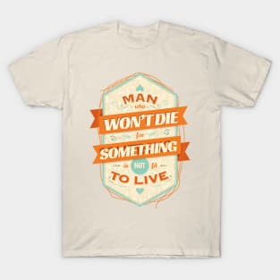 A MAN WHO WON'T DIE FOR SOMETHING T-Shirt